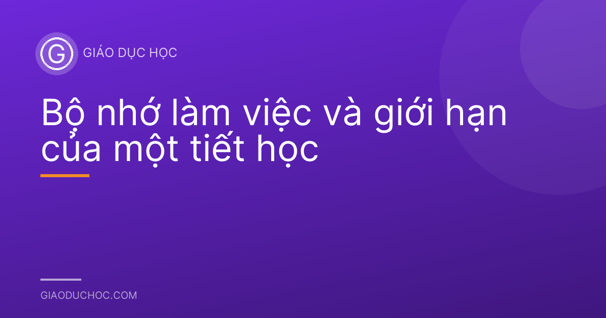 Bộ nhớ làm việc và giới hạn của một tiết học