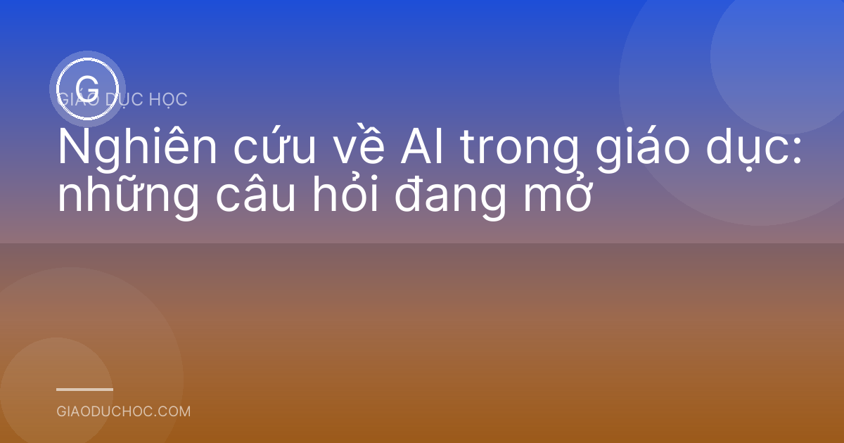 Nghiên cứu về AI trong giáo dục: những câu hỏi đang mở